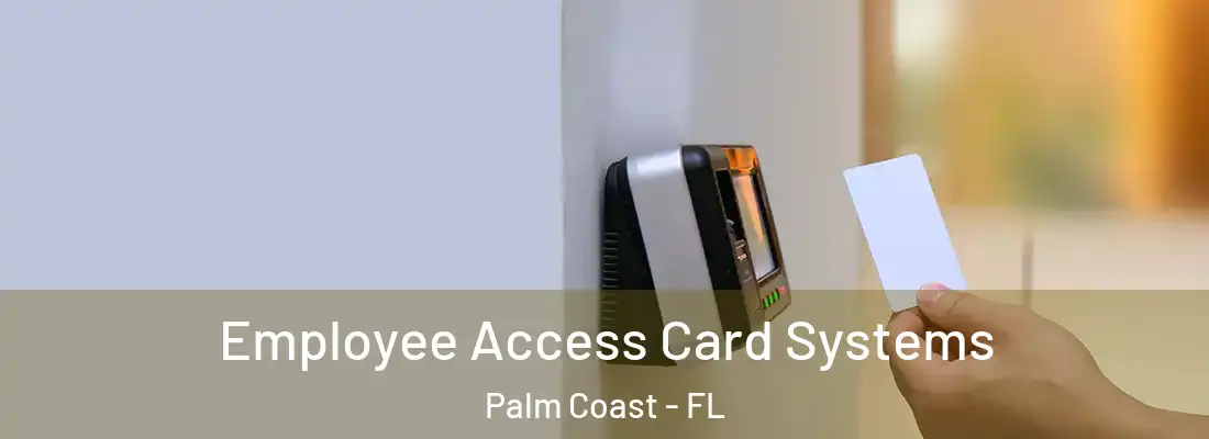  Employee Access Card Systems Palm Coast - FL