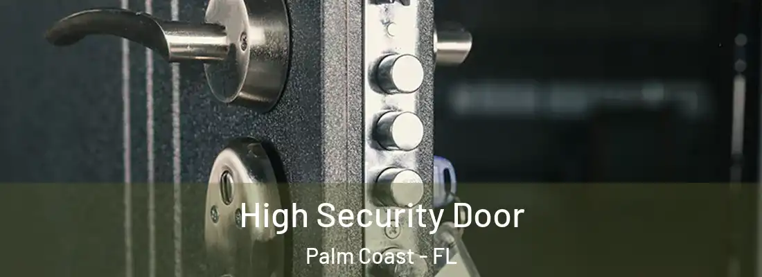  High Security Door Palm Coast - FL