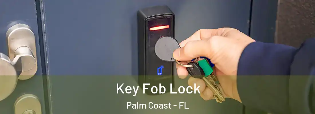  Key Fob Lock Palm Coast - FL