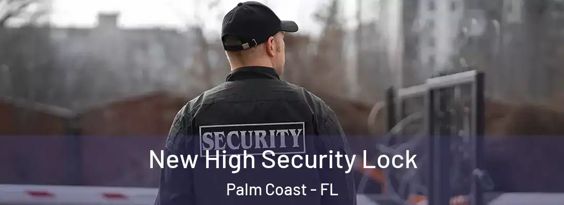  New High Security Lock Palm Coast - FL