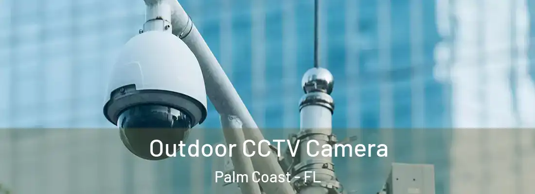 Outdoor CCTV Camera Palm Coast - FL
