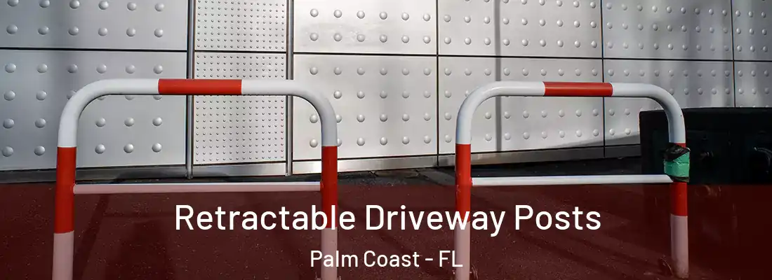  Retractable Driveway Posts Palm Coast - FL