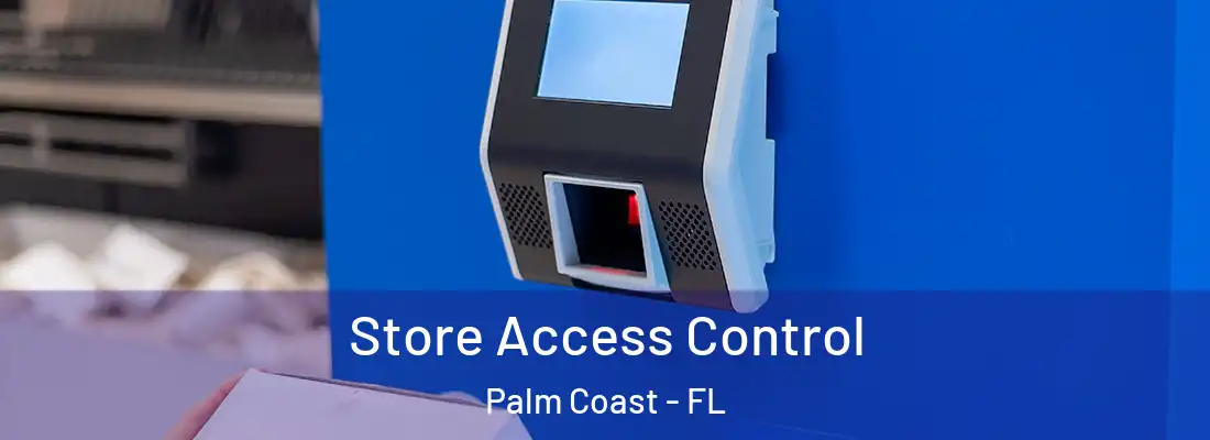  Store Access Control Palm Coast - FL