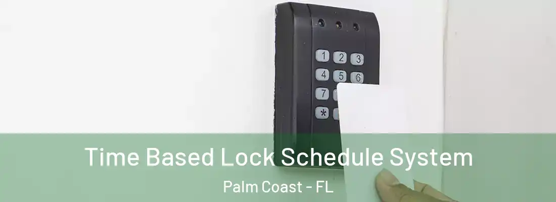  Time Based Lock Schedule System Palm Coast - FL